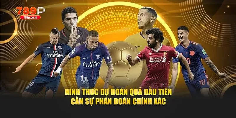 Hình thức dự đoán quả đầu tiên cần sự phán đoán chính xác